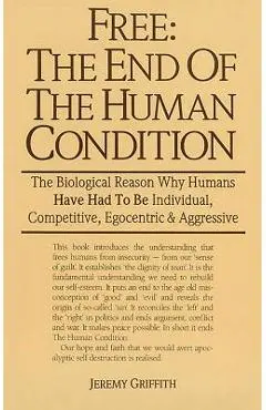 Free: The End of the Human Condition - Jeremy Griffith