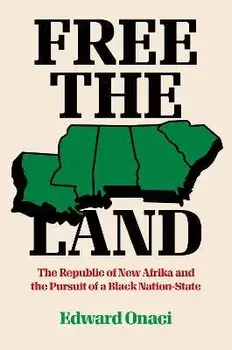 Free the Land: The Republic of New Afrika and the Pursuit of a Black Nation-State, Paperback/Edward Onaci