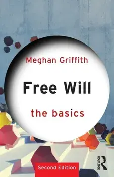 Free Will: The Basics. 2 New edition, Paperback/Meghan (Davidson College, USA) Griffith