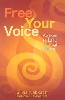 Free Your Voice: Awaken to Life Through Singing, Paperback/Silvia Nakkach