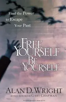 Free Yourself Be Yourself: Find the Power to Escape Your Past, Paperback/Alan D. Wright
