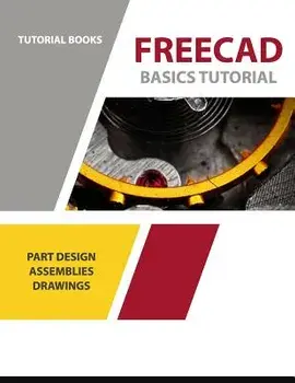 Freecad Basics Tutorial: Part Design, Assemblies, and Drawings, Paperback/Tutorial Books