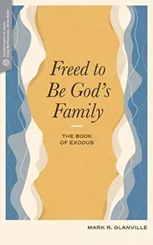 Freed to Be God's Family: The Book of Exodus, Paperback/Mark R. Glanville