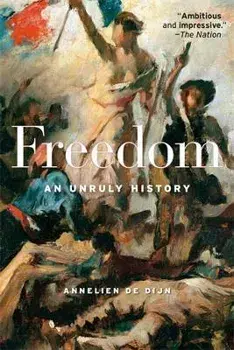 Freedom: An Unruly History, Paperback/Annelien De Dijn
