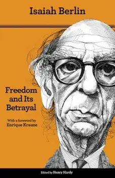 Freedom and Its Betrayal: Six Enemies of Human Liberty, Paperback/Isaiah Berlin