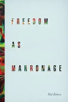 Freedom as Marronage, Paperback/Neil Roberts
