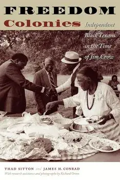 Freedom Colonies: Independent Black Texans in the Time of Jim Crow, Paperback/Thad Sitton