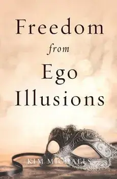 Freedom from Ego Illusions, Paperback/Kim Michaels