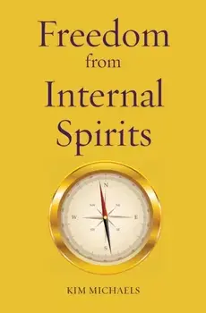 Freedom from Internal Spirits, Paperback/Kim Michaels