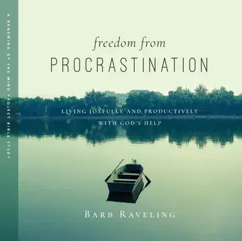 Freedom from Procrastination: Living Joyfully and Productively with God's Help, Paperback/Barb Raveling