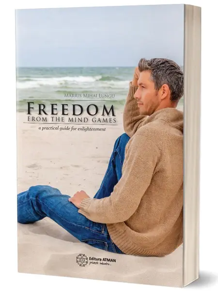 Freedom from the mind games a practical guide for enlightenment | Marius Mihai Lungu
