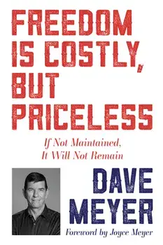 Freedom Is Costly, But Priceless: If Not Maintained, It Will Not Remain, Paperback/Dave Meyer