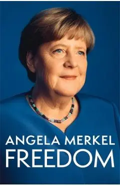 Freedom: Memories 1954 - 2021 - Angela Merkel