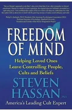 Freedom of Mind: Helping Loved Ones Leave Controlling People, Cults, and Beliefs - Steven Hassan