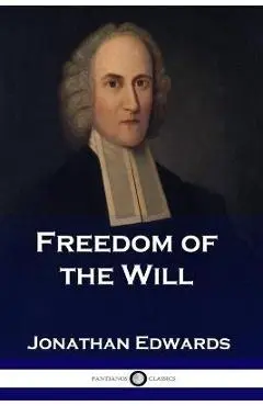 Freedom of the Will - Jonathan Edwards