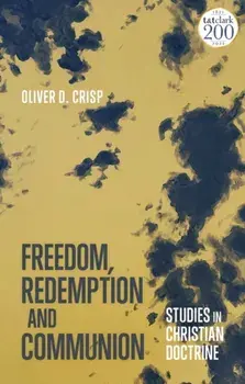 Freedom, Redemption and Communion: Studies in Christian Doctrine, Paperback/Oliver D. Crisp