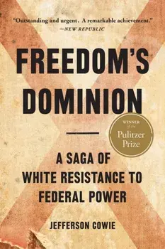 Freedom's Dominion (Winner of the Pulitzer Prize). A Saga of White Resistance to Federal Power, Paperback/Jefferson Cowie