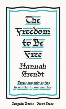 Freedom to Be Free, Paperback/Hannah Arendt