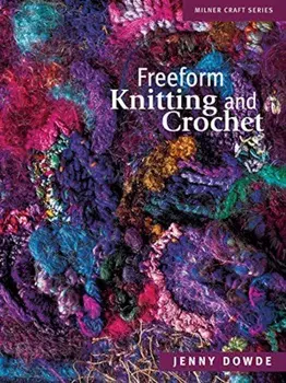 Freeform Knitting and Crochet, Paperback/Jenny Dowde