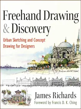 Freehand Drawing and Discovery. Urban Sketching and Concept Drawing for Designers, Hardback/James Richards