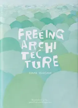 Freeing Architecture, Paperback/Junya Ishigami