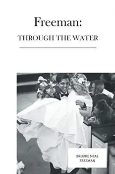 Freeman: Through the Water, Paperback/Brooke Neal Freeman