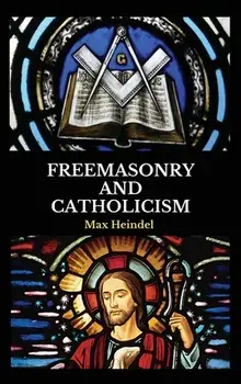 Freemasonry and Catholicism, Hardcover/Max Heindel