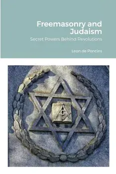 Freemasonry and Judaism: Secret Powers Behind Revolutions, Paperback/Leon De Poncins