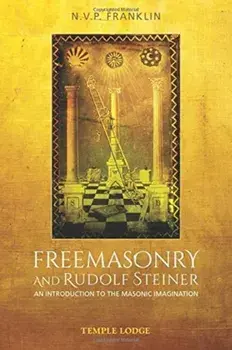 Freemasonry and Rudolf Steiner. An Introduction to the Masonic Imagination, Paperback/N.V.P. Franklin