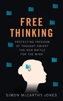 Freethinking. Protecting Freedom of Thought Amidst the New Battle for the Mind, Hardback/Simon McCarthy-Jones