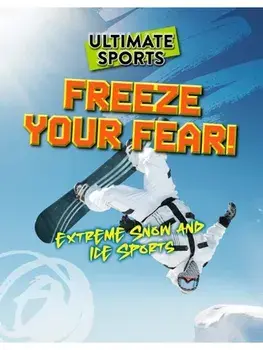 Freeze Your Fear!. Extreme Snow and Ice Sports, Paperback/Sarah Eason