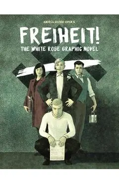 Freiheit!: The White Rose Graphic Novel - Andrea Grosso Ciponte