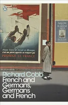 French and Germans, Germans and French. A Personal Interpretation of France under Two Occupations, 1914-1918/1940-1944, Paperback/Richard Cobb