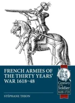 French Armies of the Thirty Years' War 1618-48, Paperback/Stephane Thion