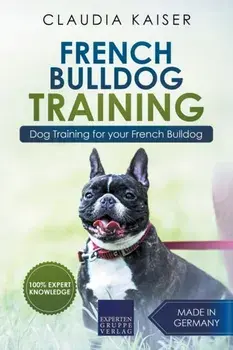 French Bulldog Training: Dog Training for Your French Bulldog Puppy, Paperback/Claudia Kaiser