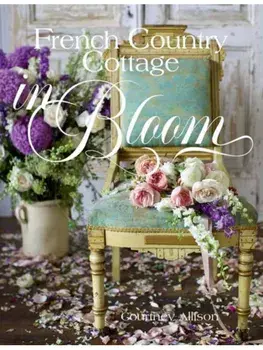 French Country Cottage in Bloom, Hardback/Courtney Allison