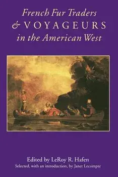 French Fur Traders and Voyageurs in the American West, Paperback/Leroy R. Hafen