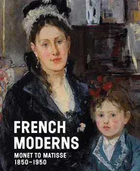 French Moderns. Monet to Matisse 1850–1950, Hardback/***