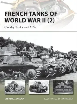 French Tanks of World War II 2. Cavalry Tanks and AFVs, Paperback/Steven J. Zaloga