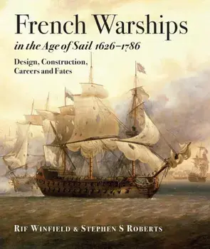 French Warships in the Age of Sail 1626-1786: Design, Construction, Careers and Fates, Hardcover/Rif Winfield