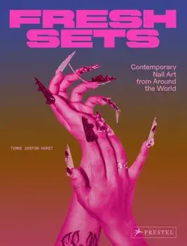 Fresh Sets. Contemporary Nail Art from Around the World, Hardback/Tembe Denton-Hurst