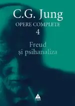 Freud şi psihanaliza - Opere Complete, vol. 4 - C.G. Jung