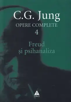 Freud si psihanaliza. Seria Opere Complete. Volumul 4/C.G. Jung