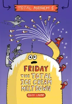 Friday - The Total Ice Cream Meltdown (Total Mayhem #5), Library Binding/Ralph Lazar
