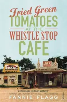 Fried Green Tomatoes At The Whistle Stop Cafe, Paperback/Fannie Flagg