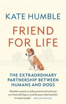 Friend for Life. The extraordinary partnership between humans and dogs, Paperback/Kate Humble
