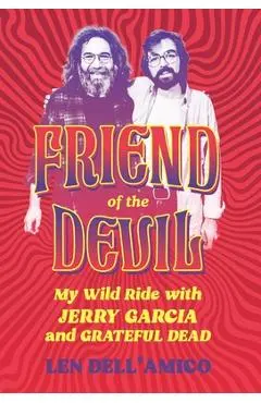 Friend of the Devil: My Wild Ride with Jerry Garcia and Grateful Dead - Len Dell'amico