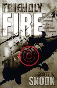 Friendly Fire: The Accidental Shootdown of U.S. Black Hawks Over Northern Iraq, Paperback/Scott A. Snook