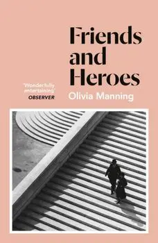 Friends And Heroes. The Balkan Trilogy 3, Paperback/Olivia Manning