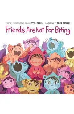Friends Are Not for Biting (a Gentle Parenting Guide Picture Book Series for Kids) - Ryan Allen